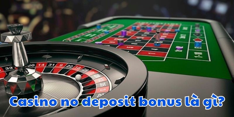 Casino no deposit bonus là gì