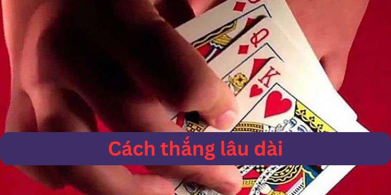 Cách để duy trì chiến thắng lâu dài trong mẹo chơi 3 cây