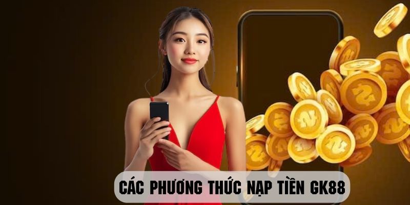 phương thức nạp tiền GK88 phổ biến